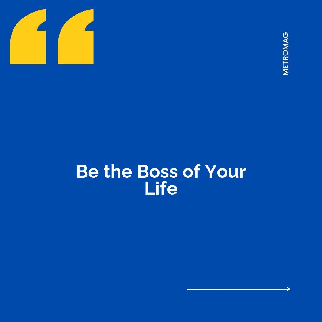 Be the Boss of Your Life