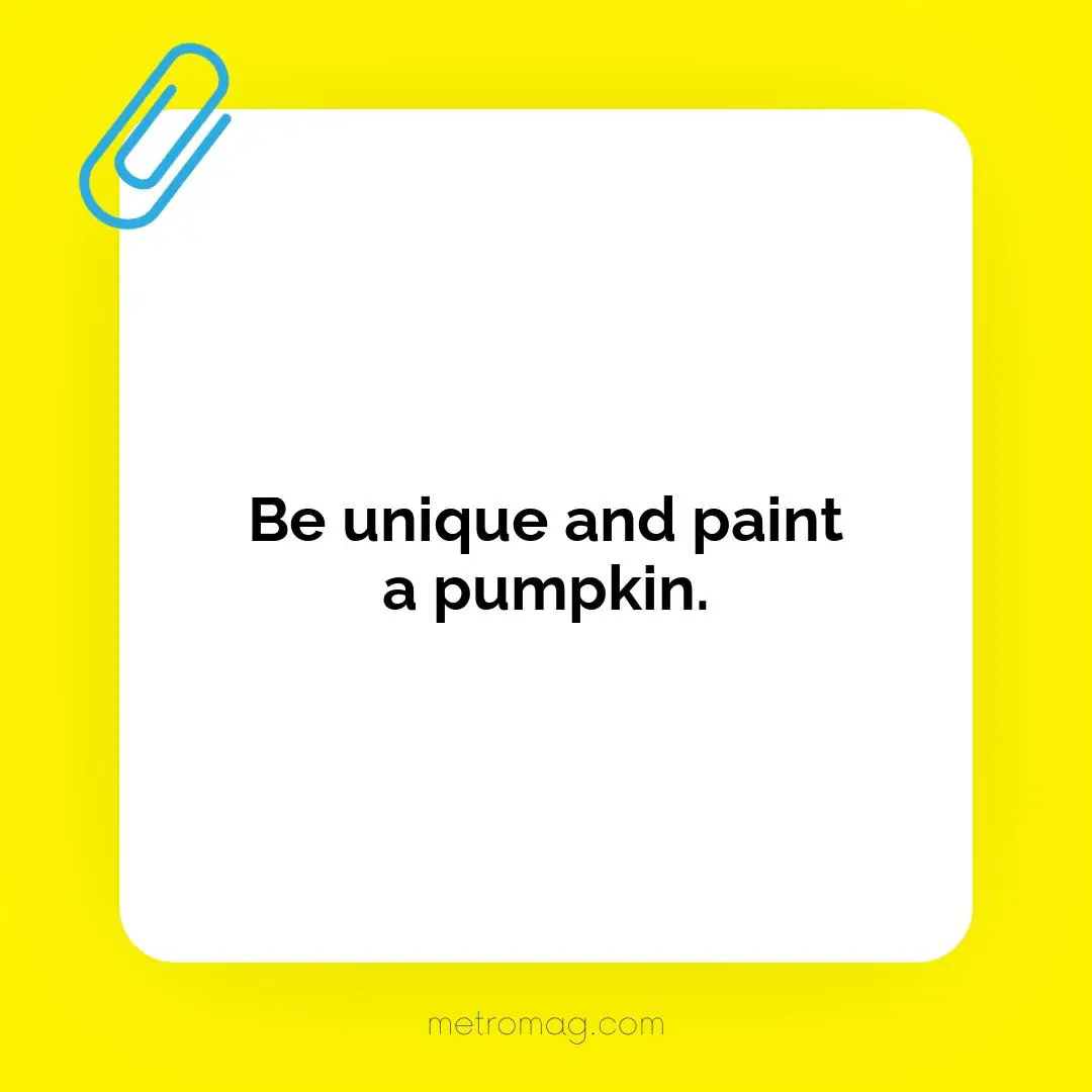 Be unique and paint a pumpkin.