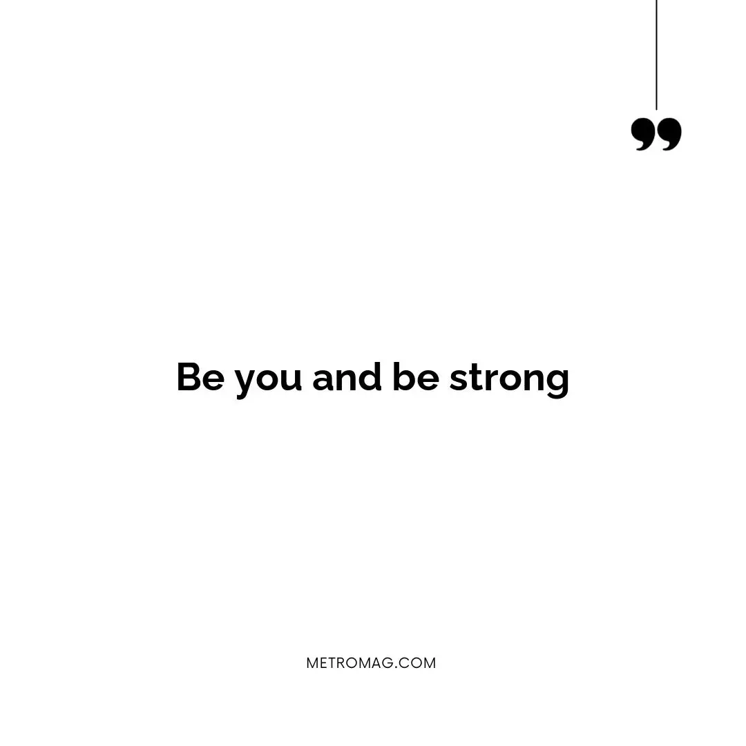 Be you and be strong