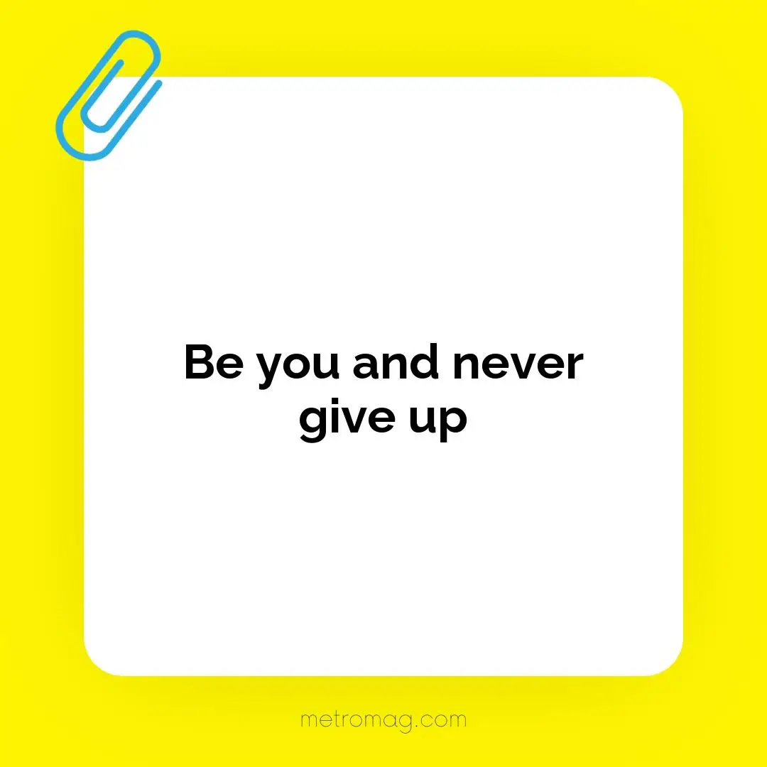 Be you and never give up