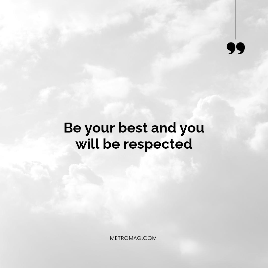 Be your best and you will be respected