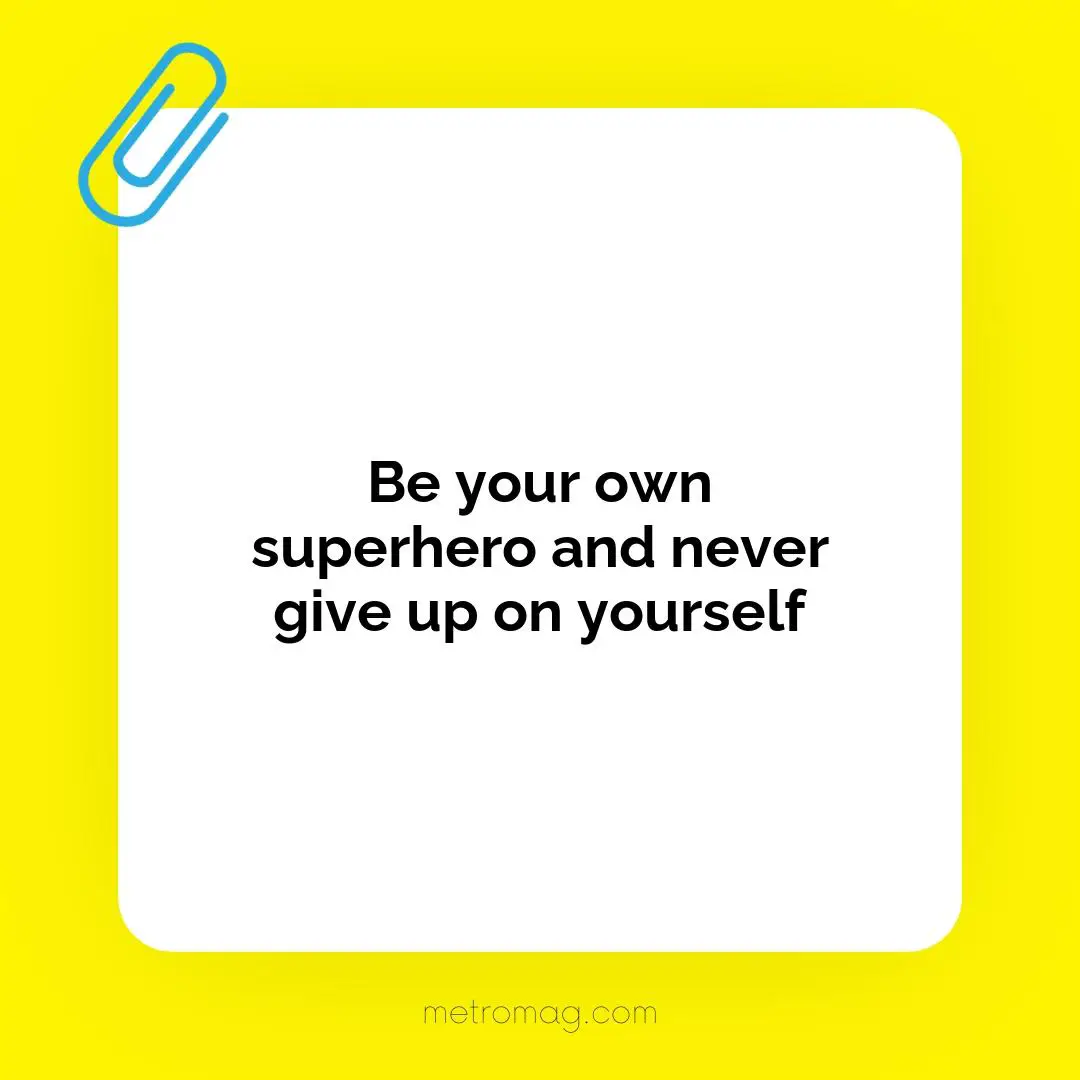 Be your own superhero and never give up on yourself