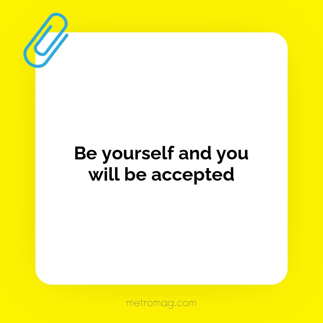 Be yourself and you will be accepted