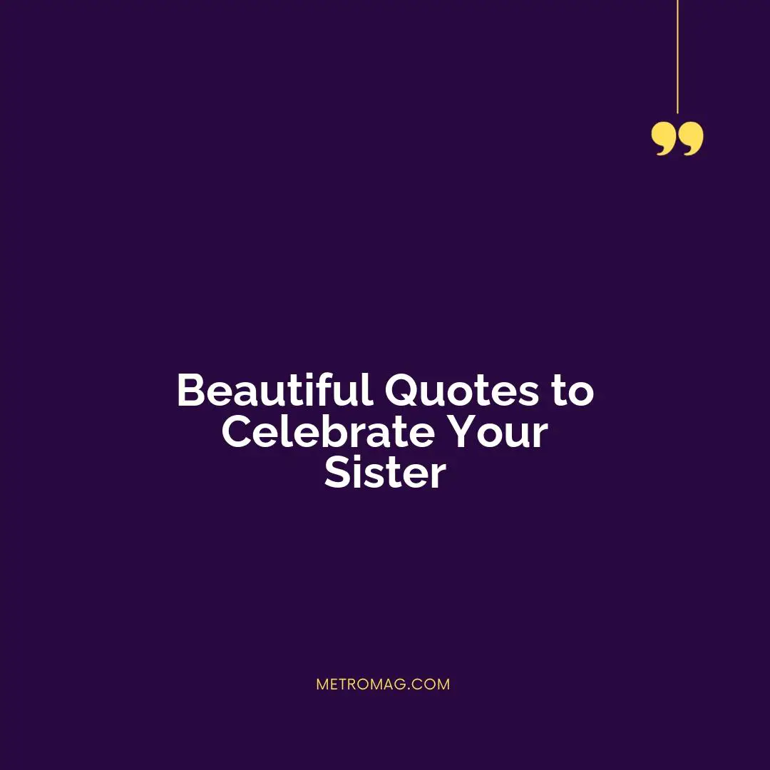 Beautiful Quotes to Celebrate Your Sister