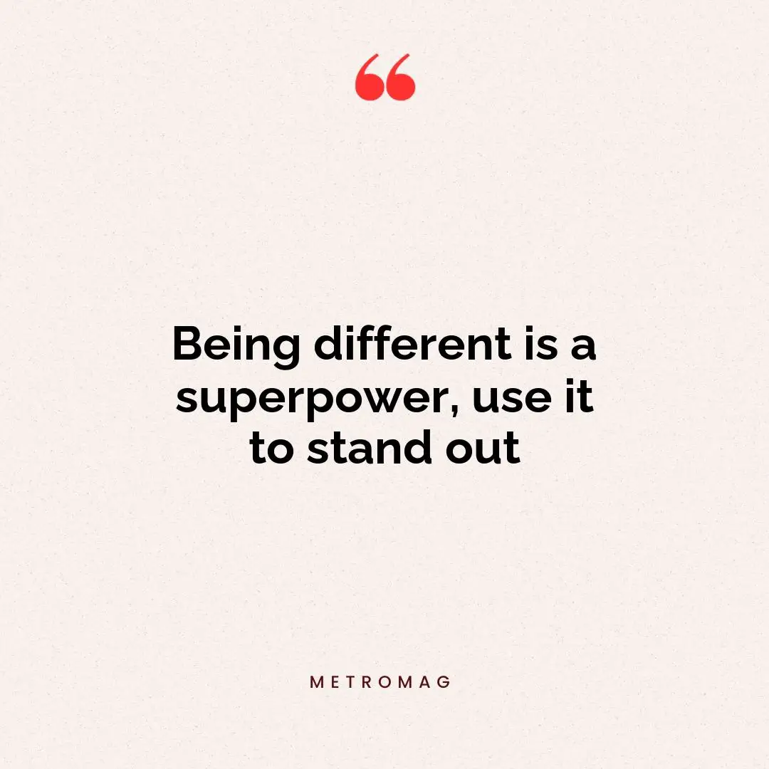 Being different is a superpower, use it to stand out