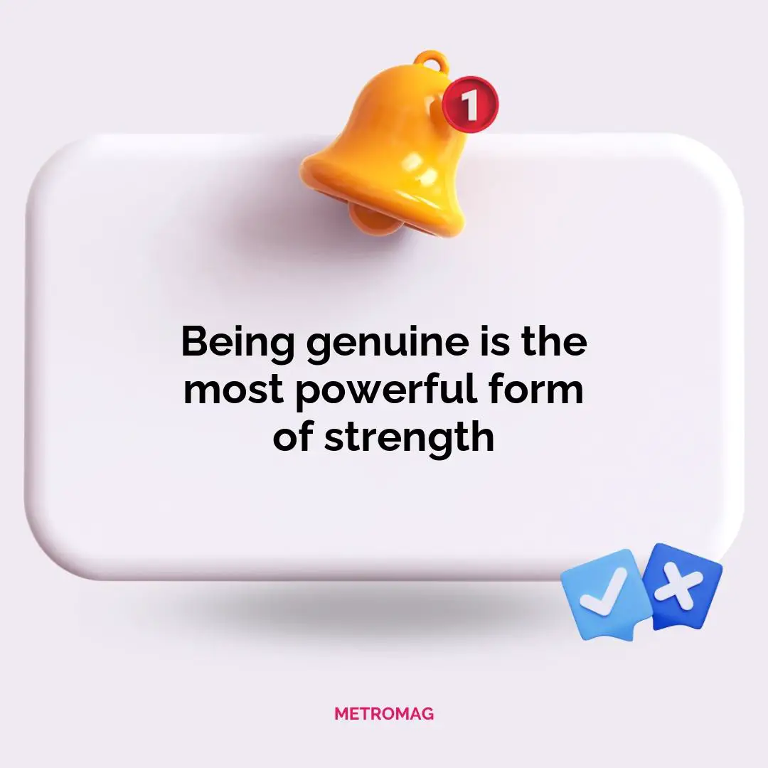 Being genuine is the most powerful form of strength