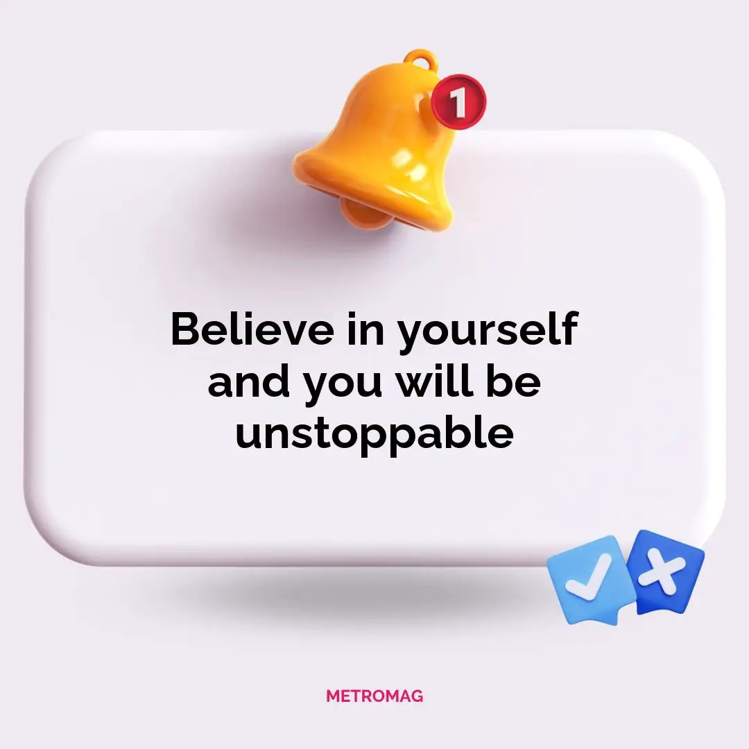 Believe in yourself and you will be unstoppable