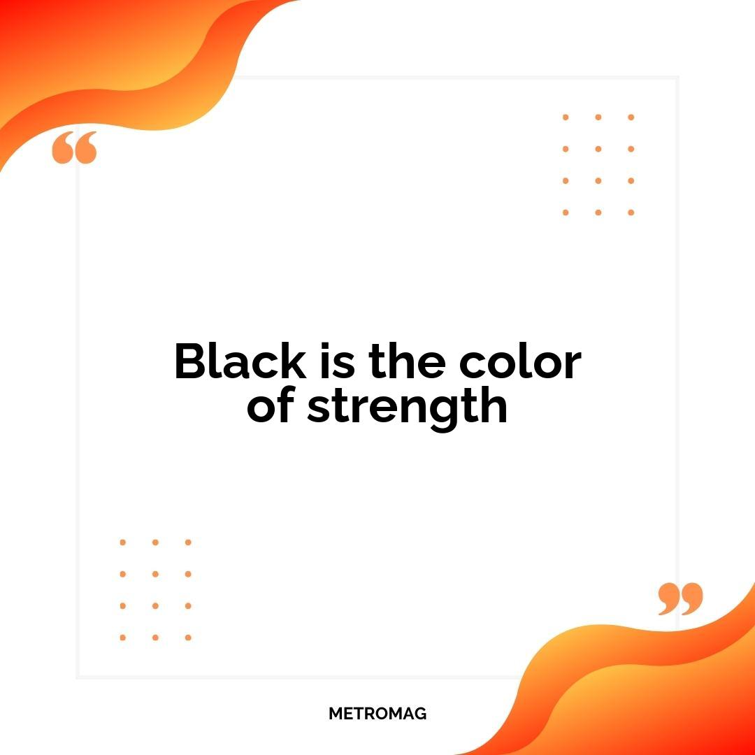 Black is the color of strength