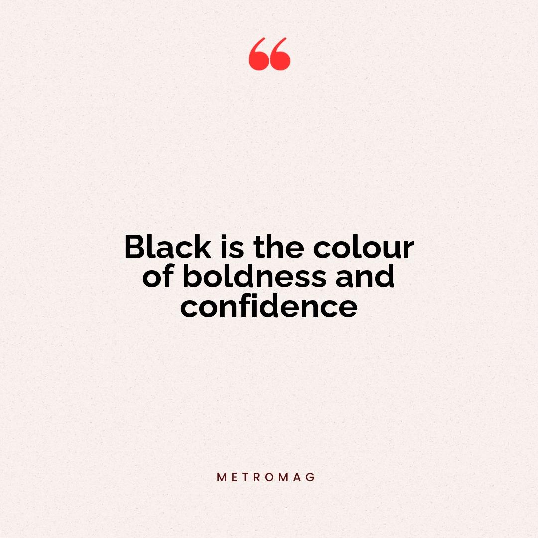 Black is the colour of boldness and confidence