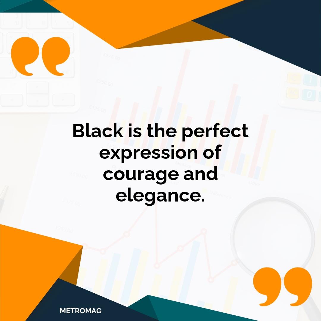 Black is the perfect expression of courage and elegance.