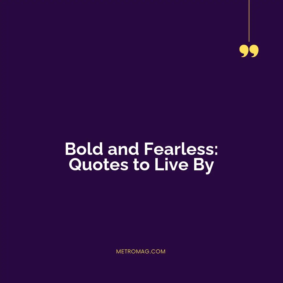 Bold and Fearless: Quotes to Live By