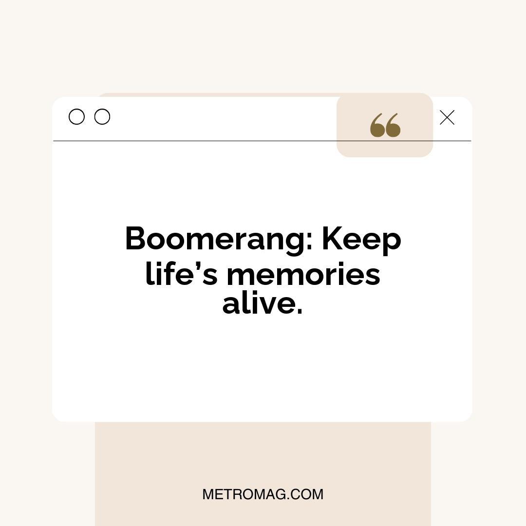 Boomerang: Keep life’s memories alive.