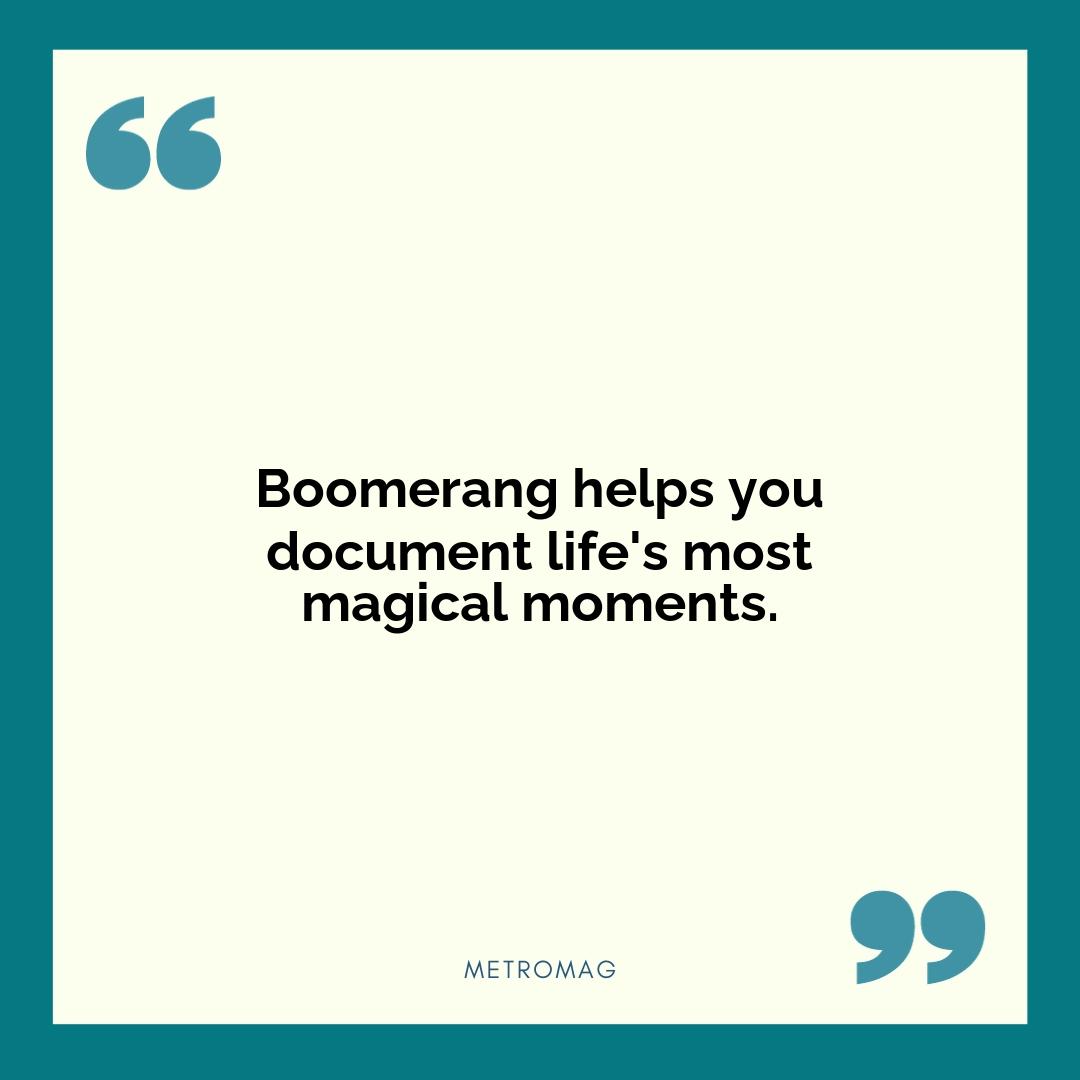 Boomerang helps you document life's most magical moments.
