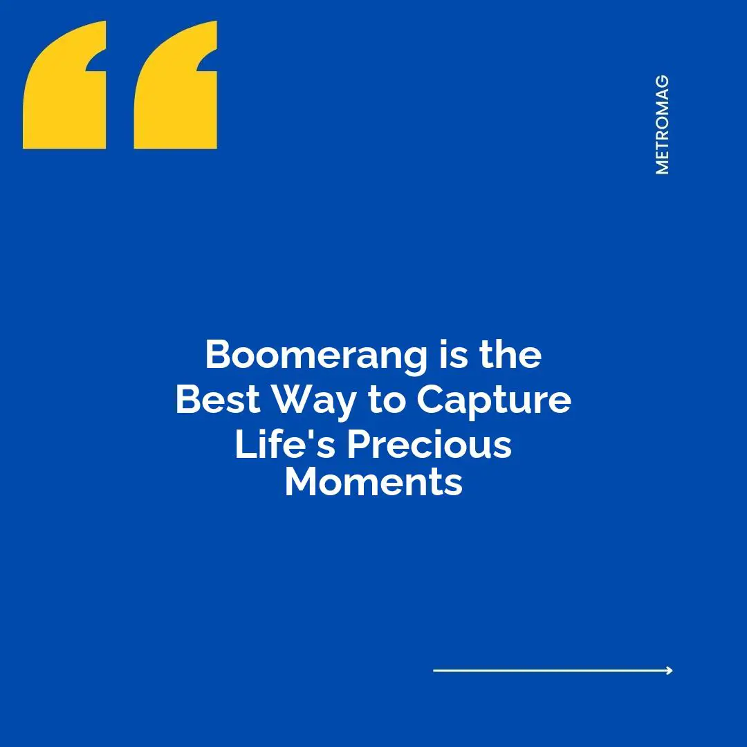 Boomerang is the Best Way to Capture Life's Precious Moments