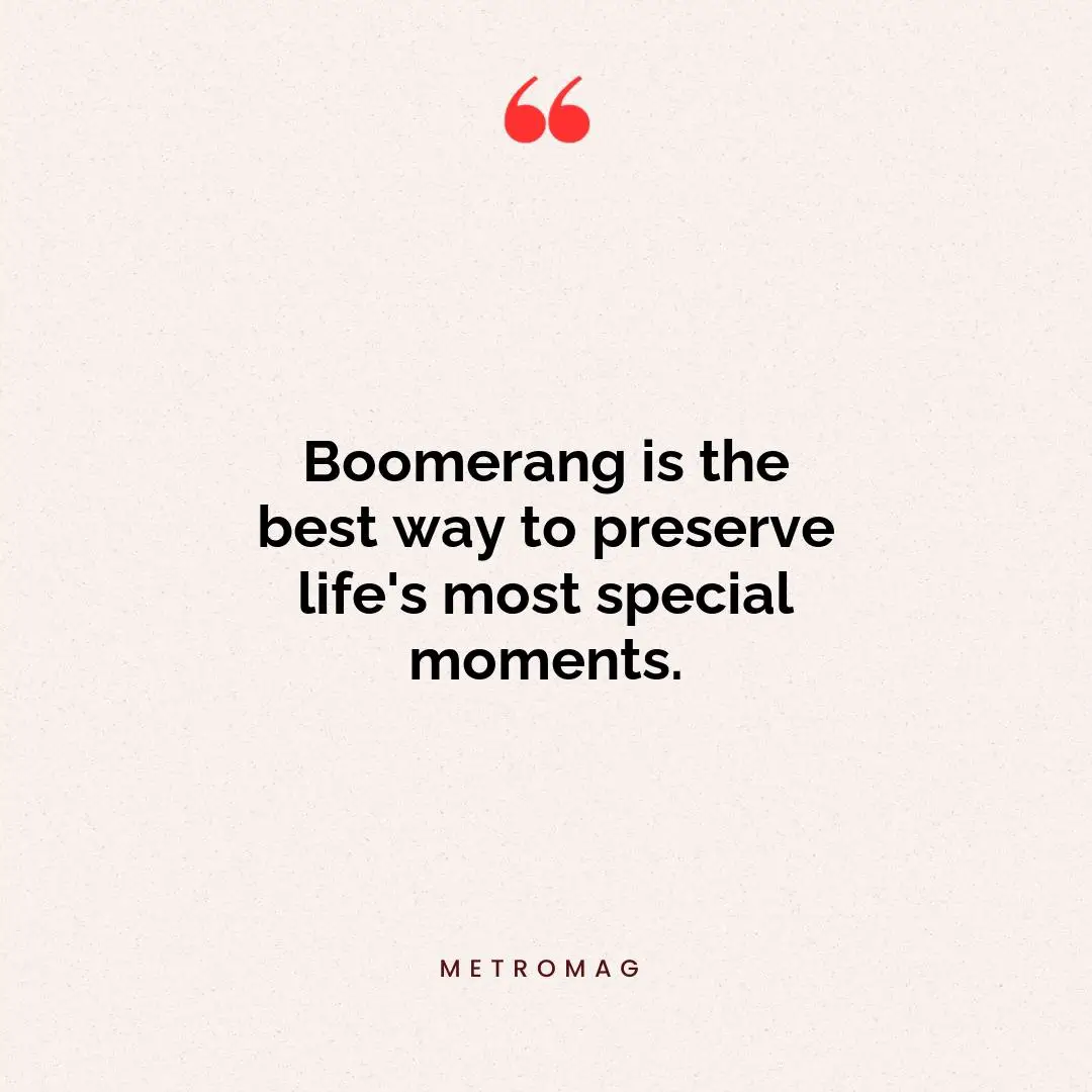 Boomerang is the best way to preserve life's most special moments.