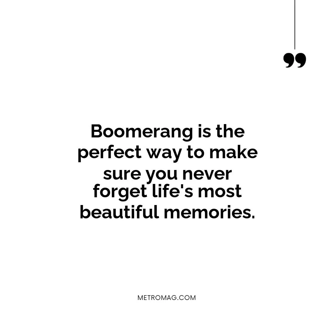 Boomerang is the perfect way to make sure you never forget life's most beautiful memories.
