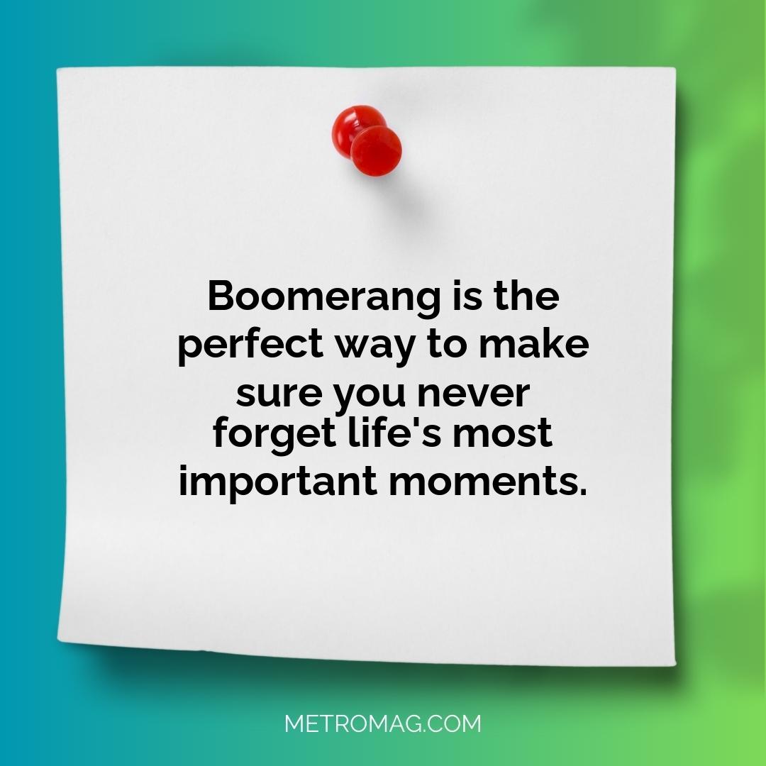 Boomerang is the perfect way to make sure you never forget life's most important moments.