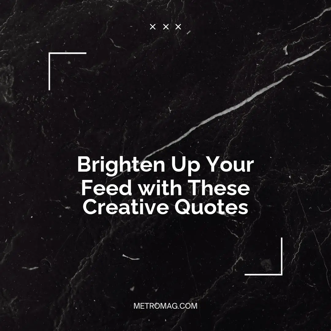 Brighten Up Your Feed with These Creative Quotes