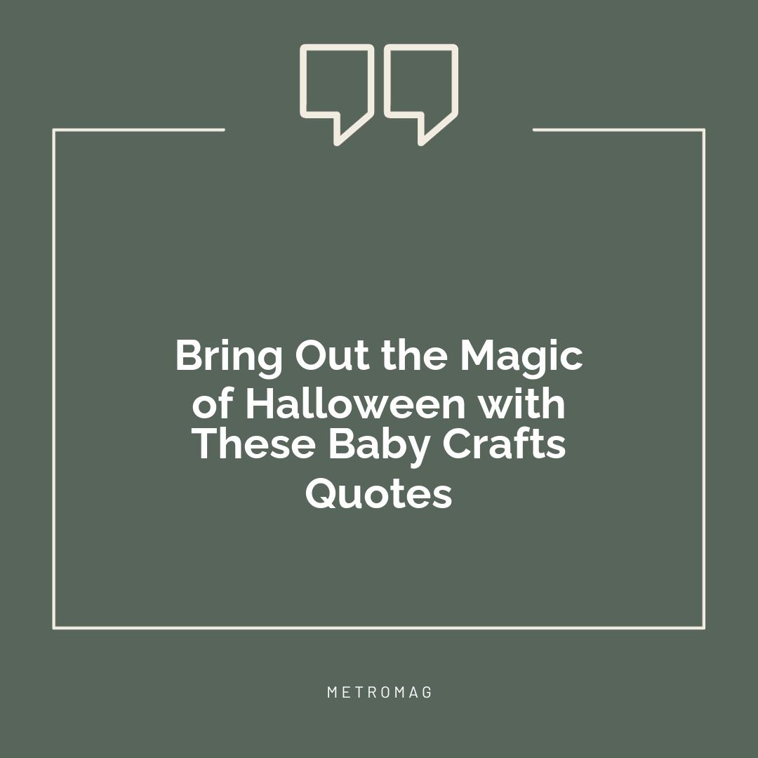 Bring Out the Magic of Halloween with These Baby Crafts Quotes