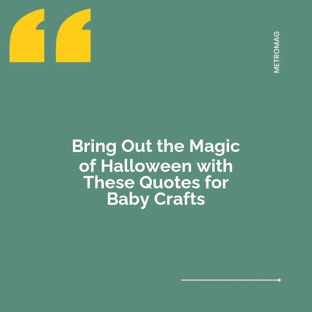 Bring Out the Magic of Halloween with These Quotes for Baby Crafts