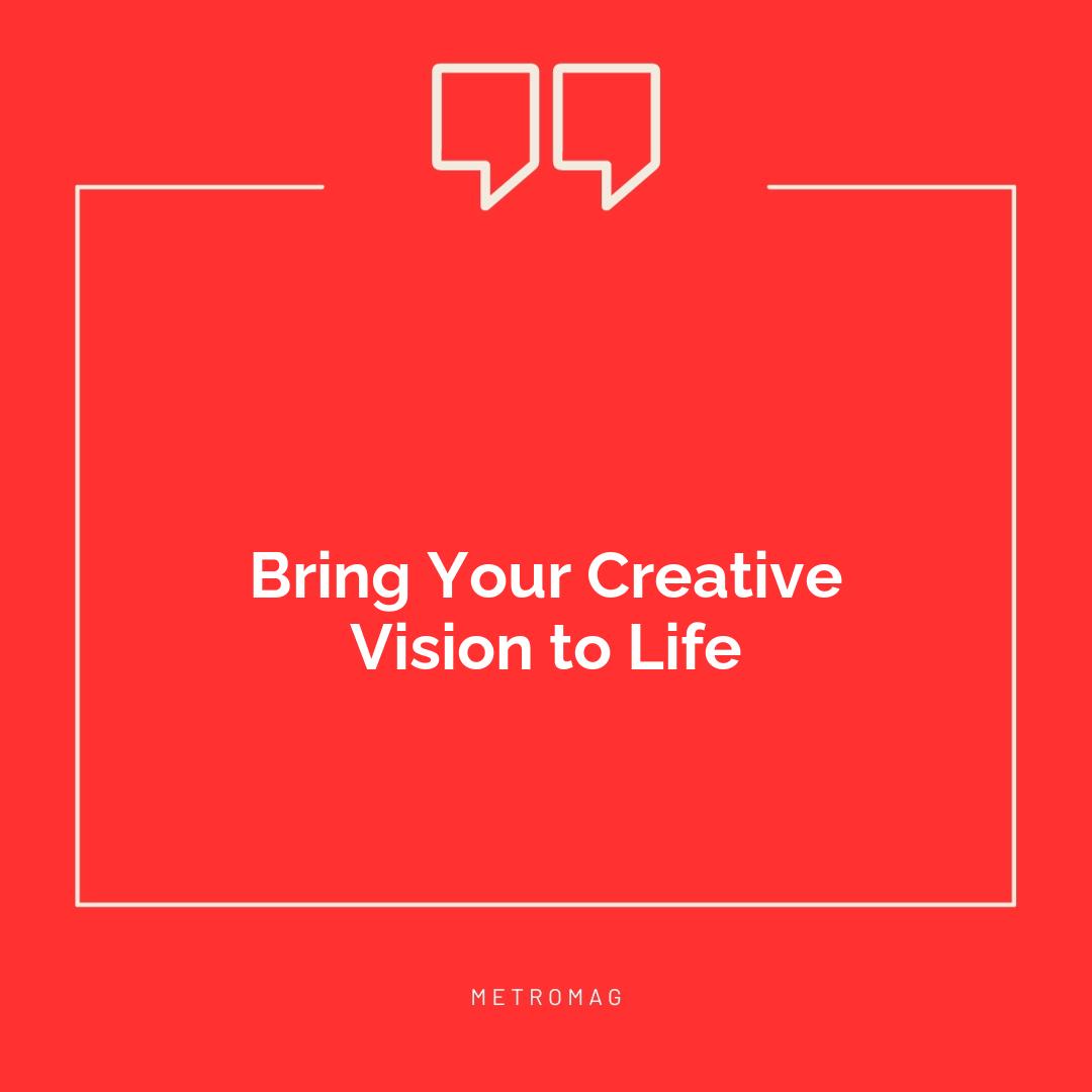Bring Your Creative Vision to Life