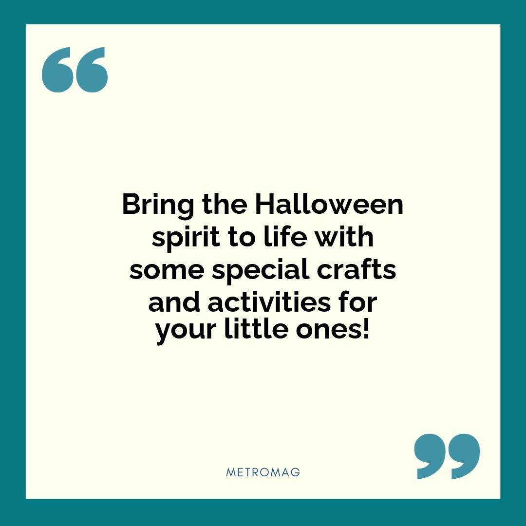 Bring the Halloween spirit to life with some special crafts and activities for your little ones!