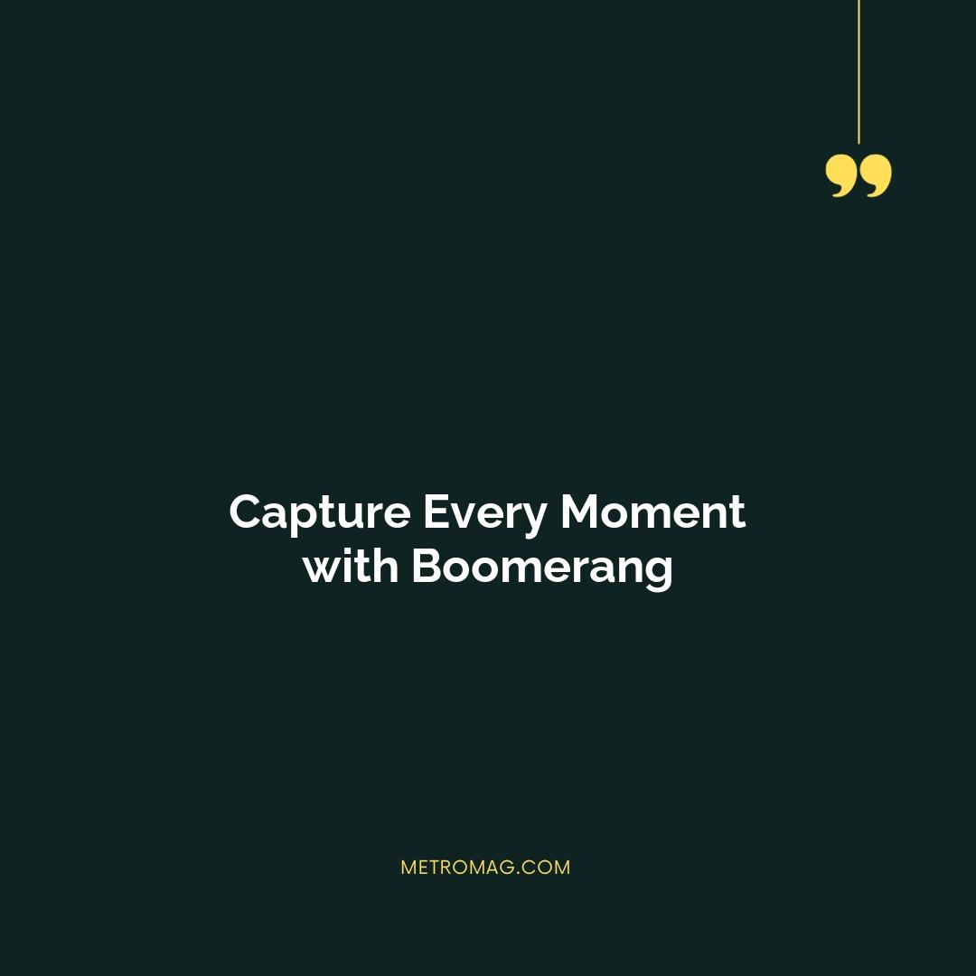 Capture Every Moment with Boomerang