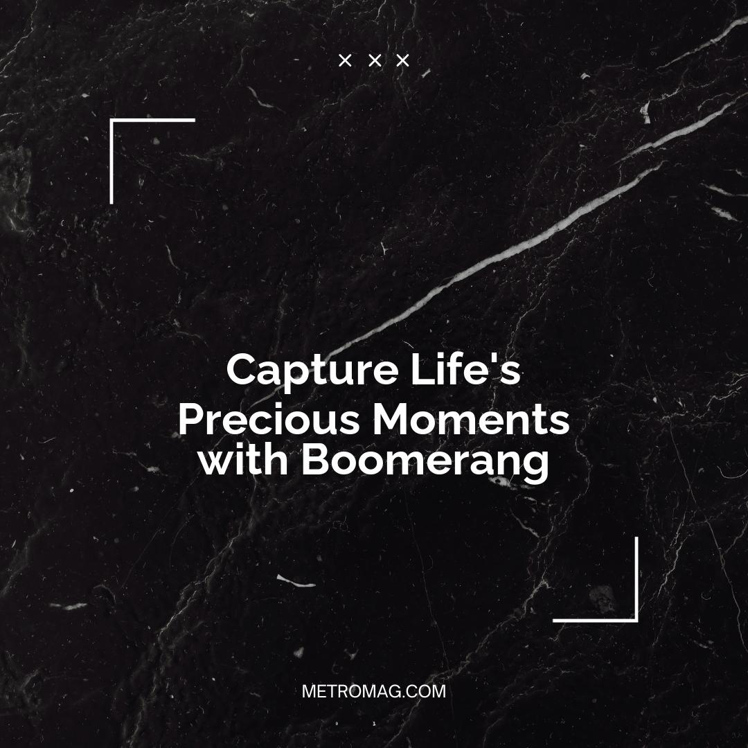 Capture Life's Precious Moments with Boomerang
