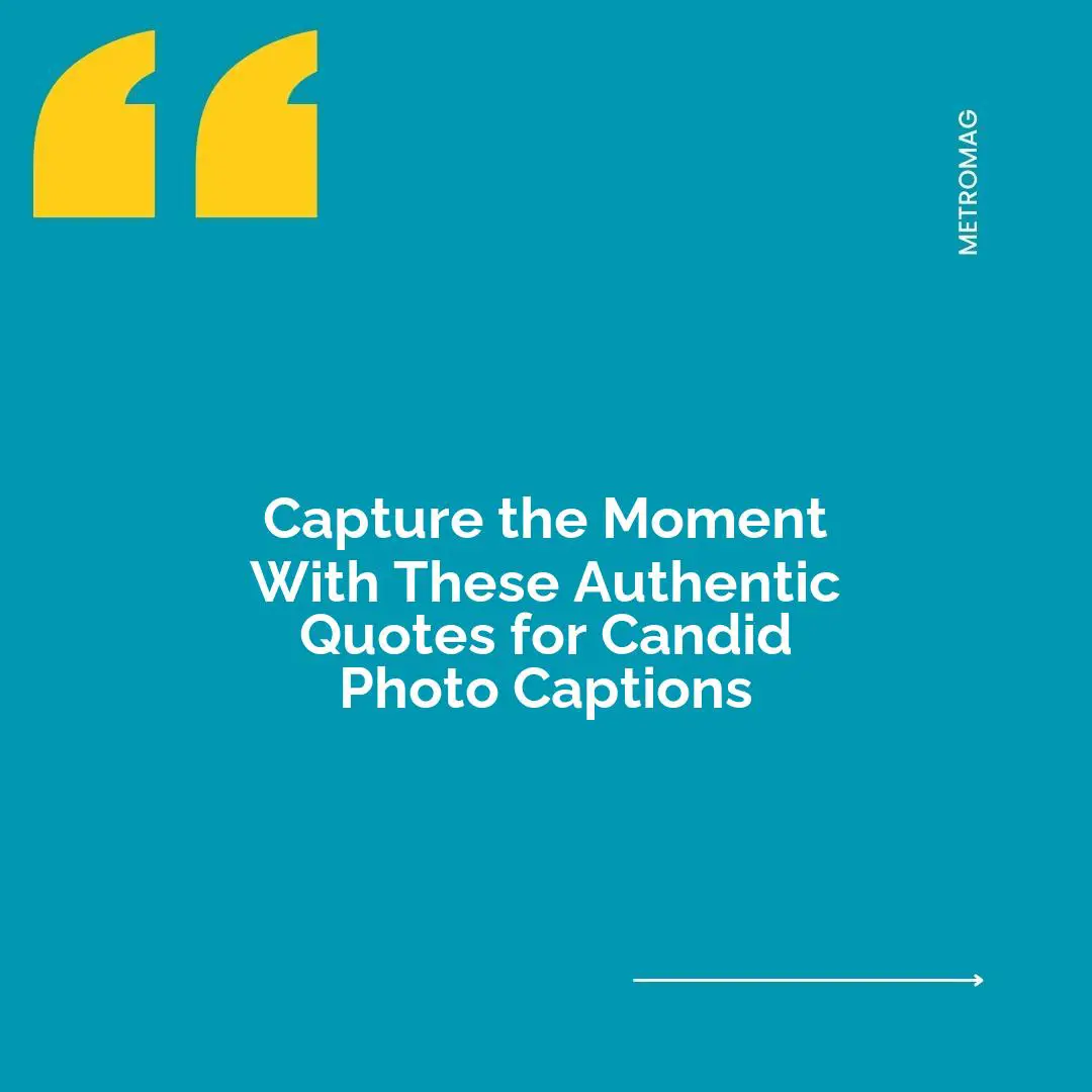 Capture the Moment With These Authentic Quotes for Candid Photo Captions