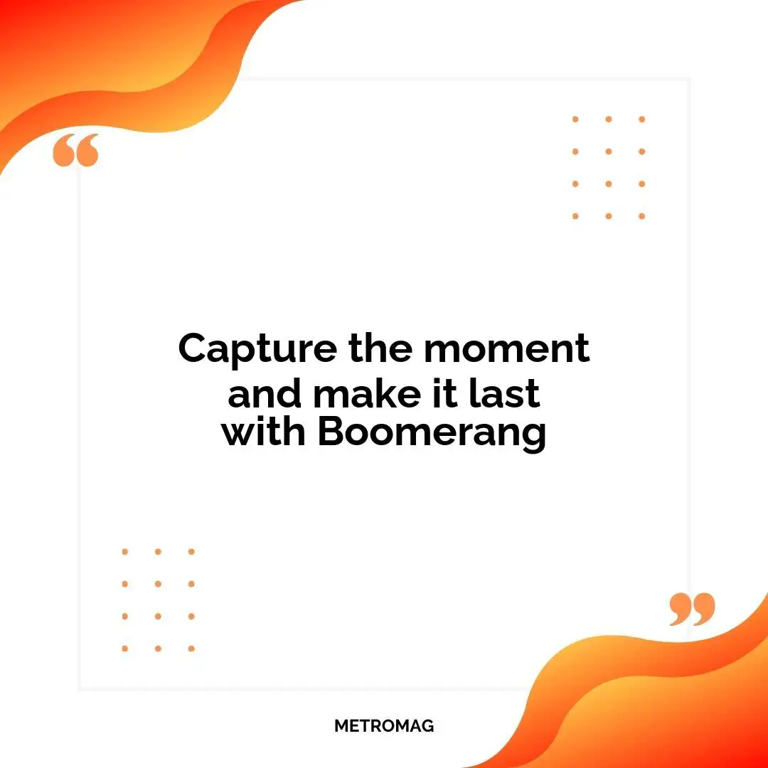 Capture the moment and make it last with Boomerang