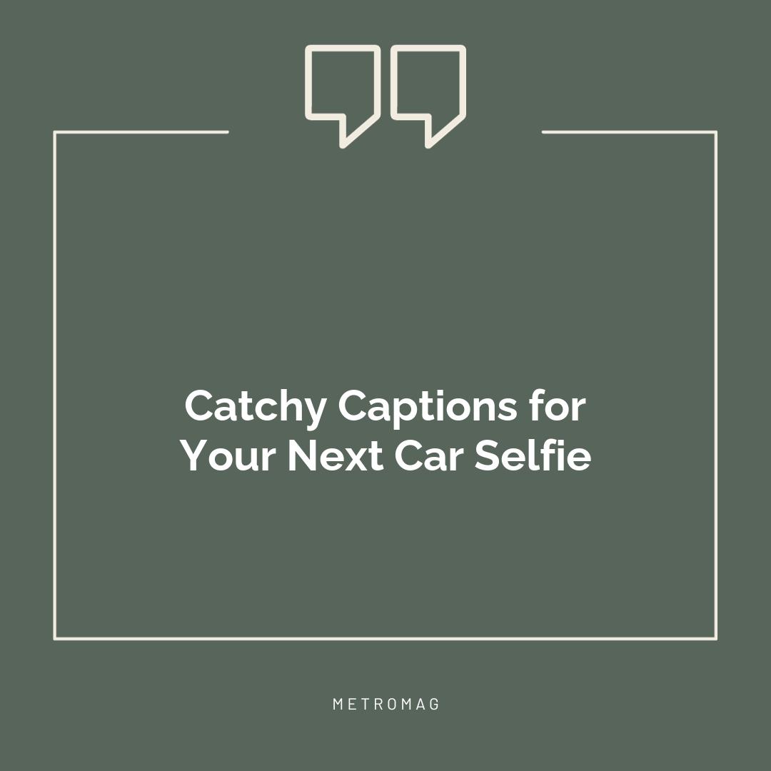 Catchy Captions for Your Next Car Selfie