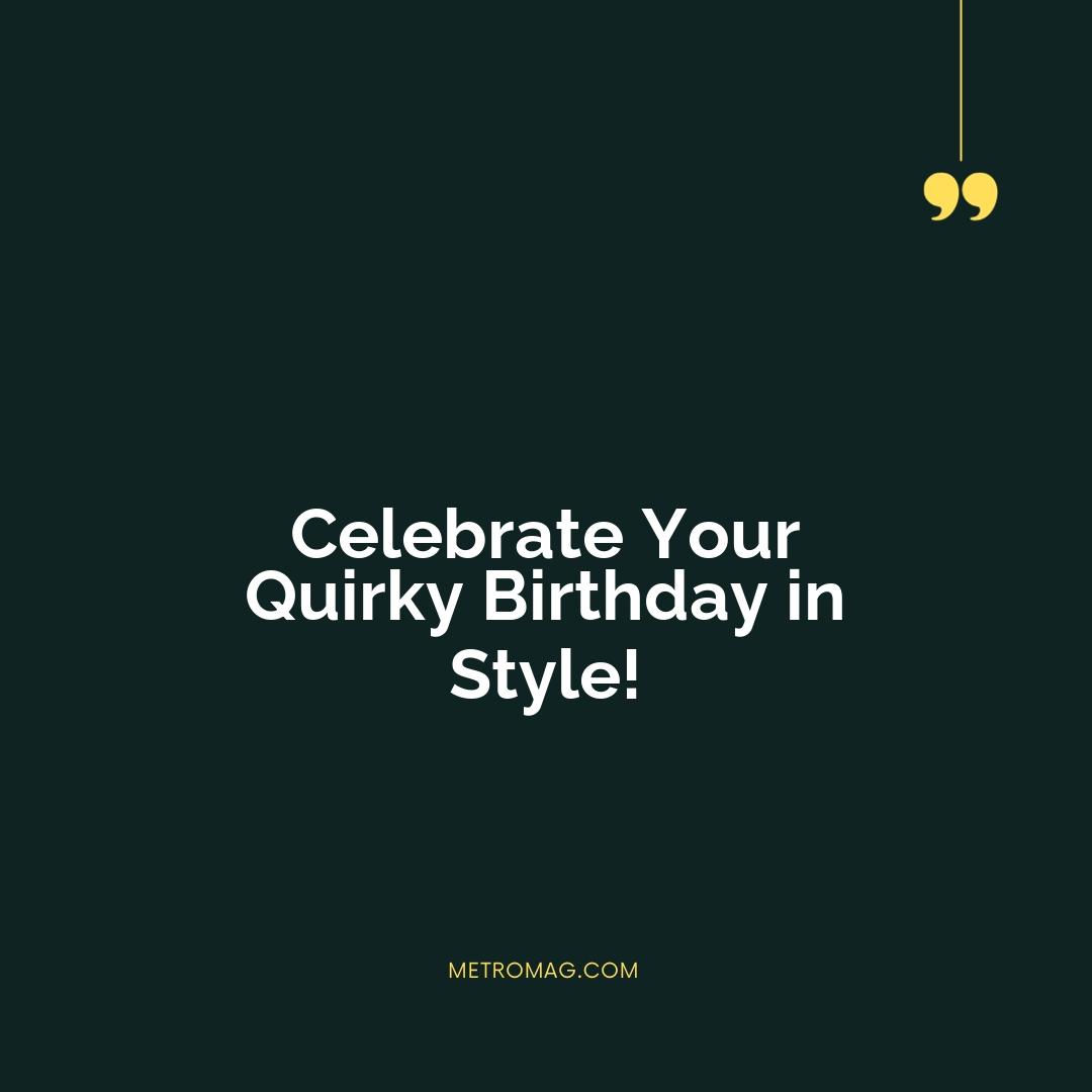 Celebrate Your Quirky Birthday in Style!