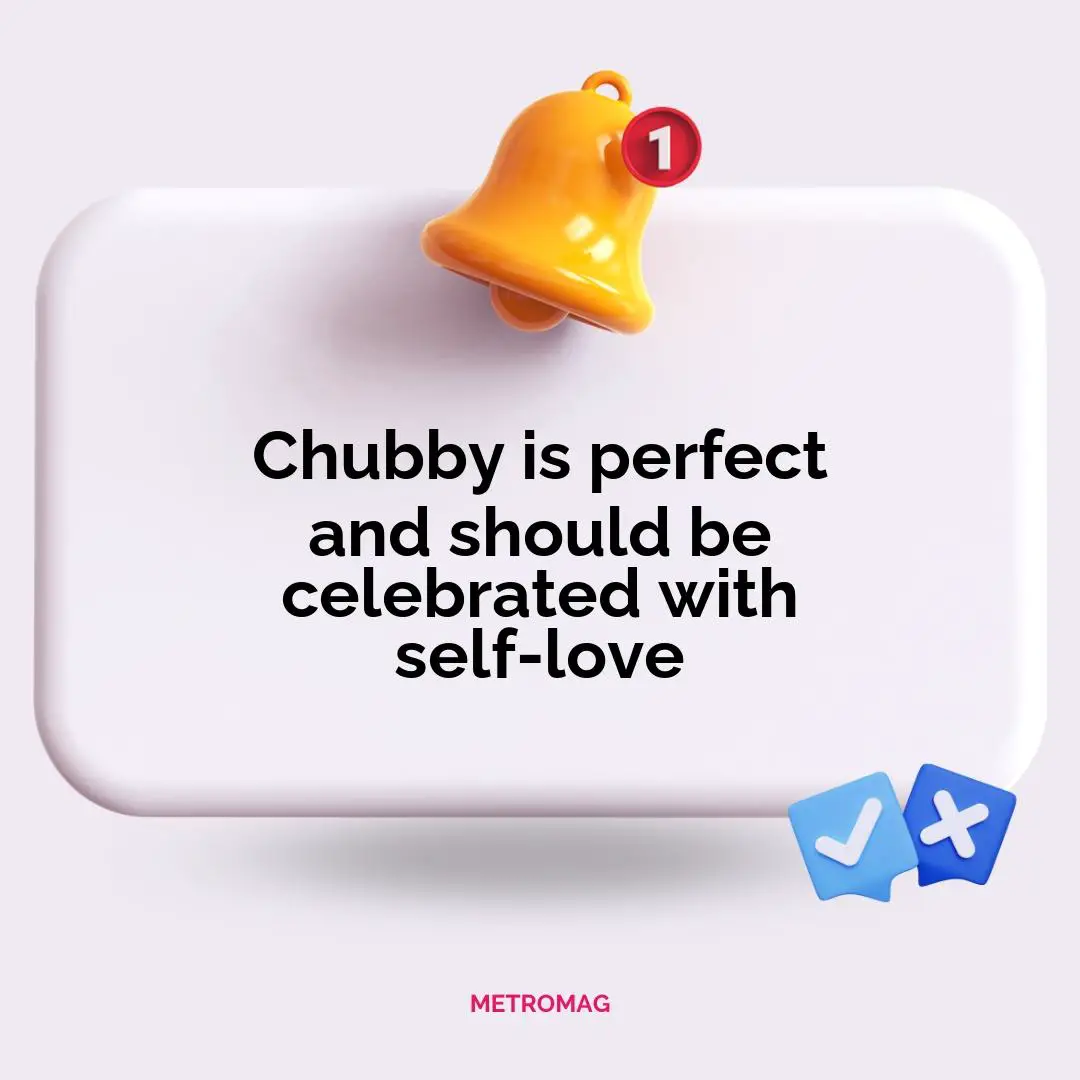 Chubby is perfect and should be celebrated with self-love