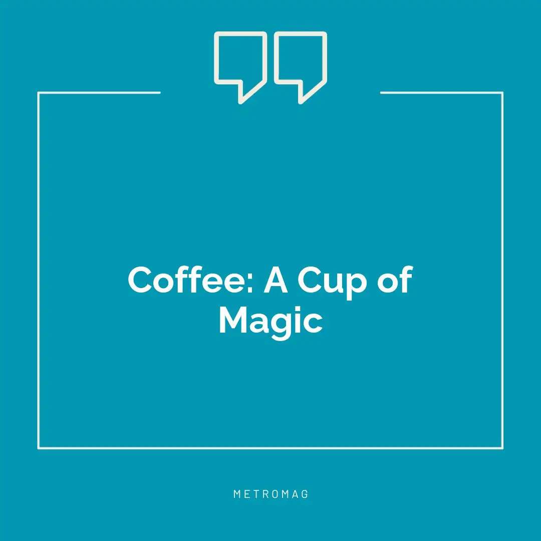 Coffee: A Cup of Magic