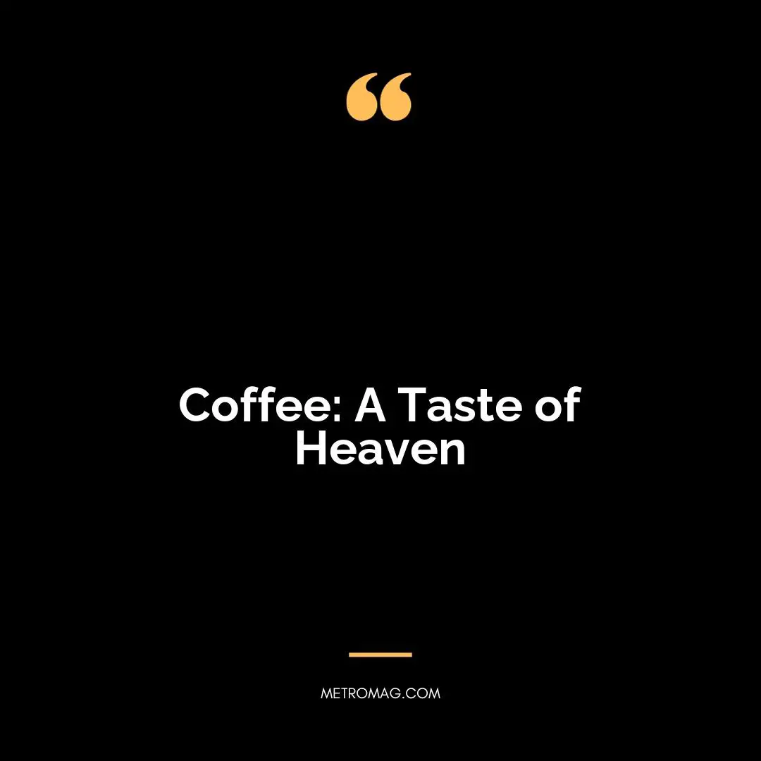 Coffee: A Taste of Heaven