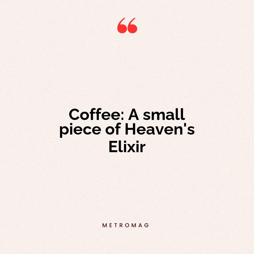 Coffee: A small piece of Heaven's Elixir