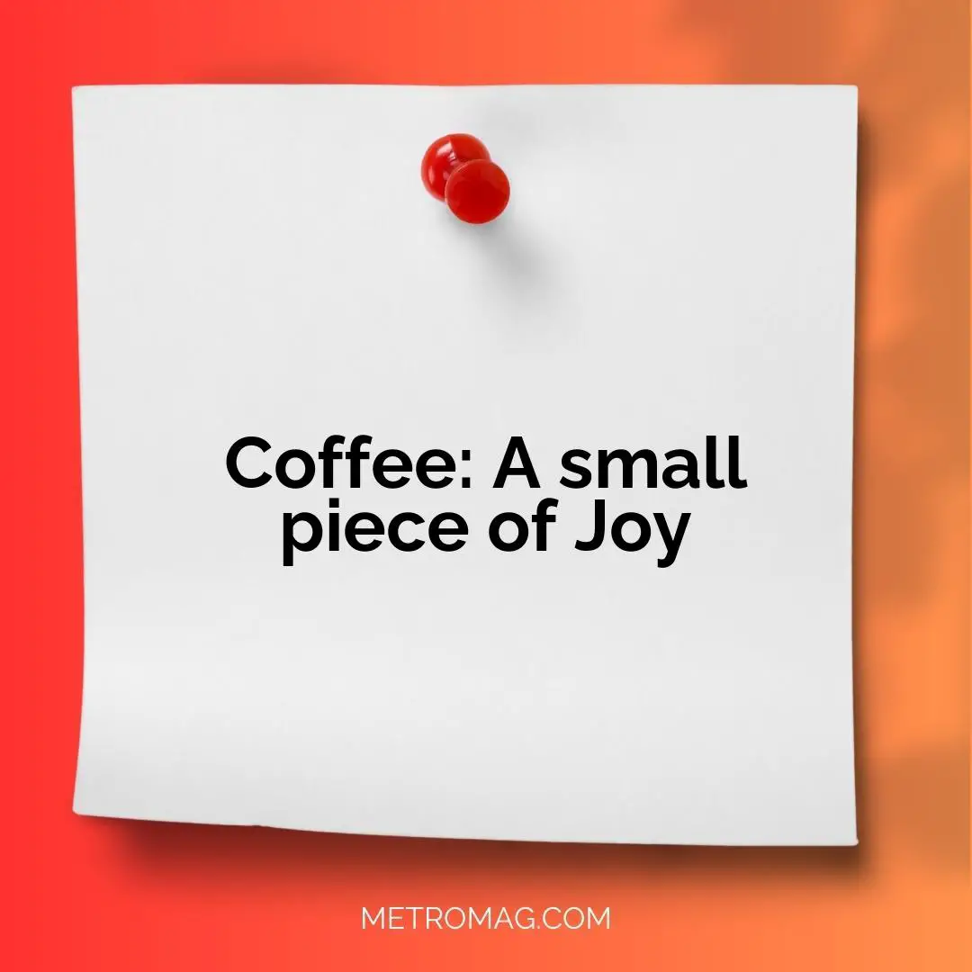 Coffee: A small piece of Joy
