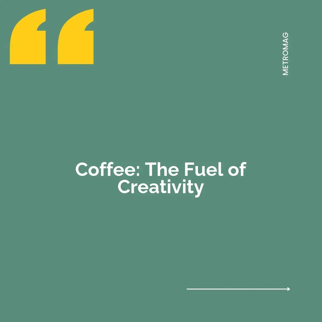Coffee: The Fuel of Creativity