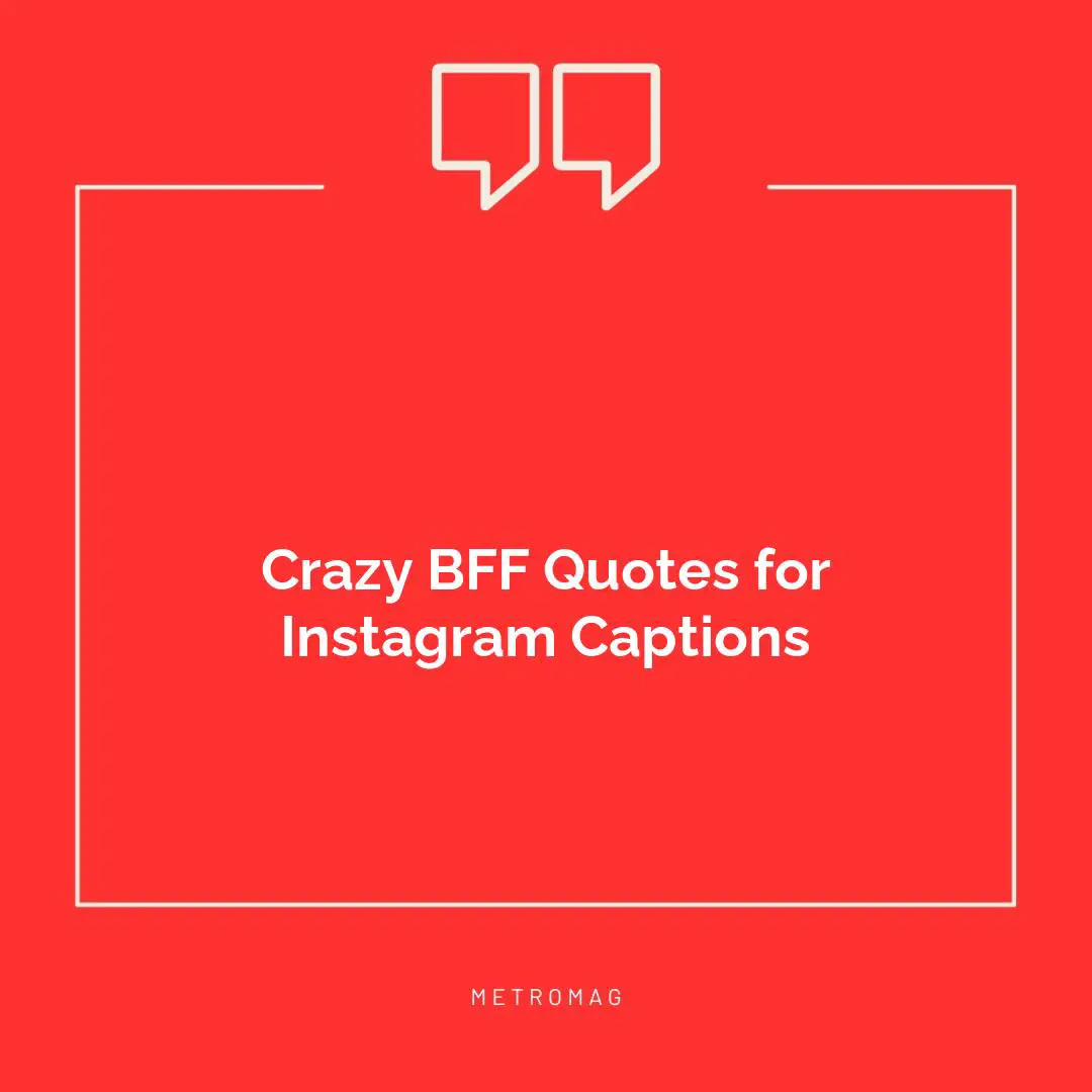 Crazy BFF Quotes for Instagram Captions