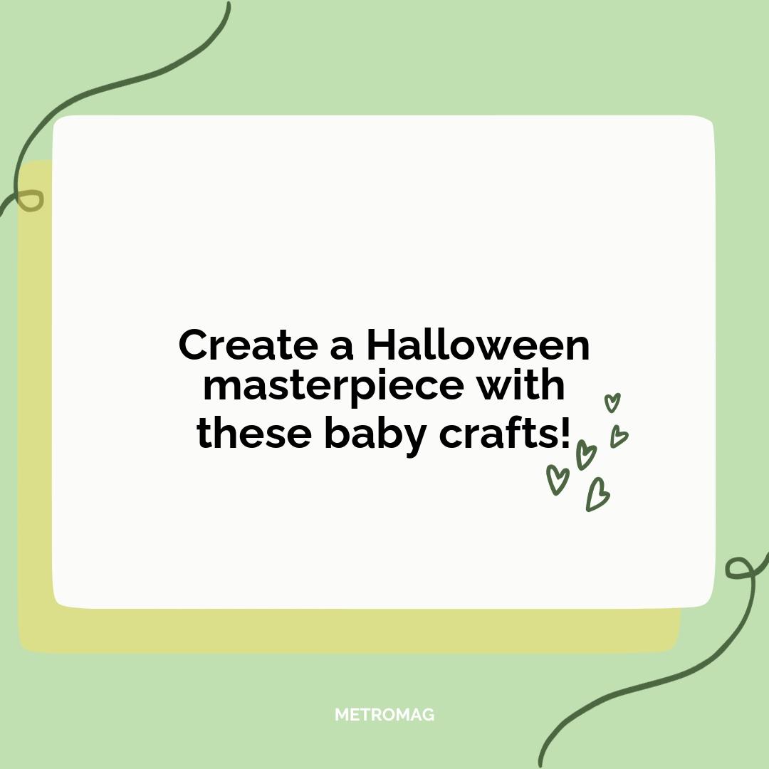 Create a Halloween masterpiece with these baby crafts!