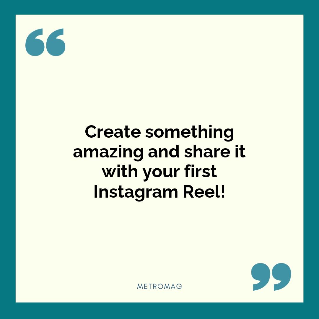 Create something amazing and share it with your first Instagram Reel!