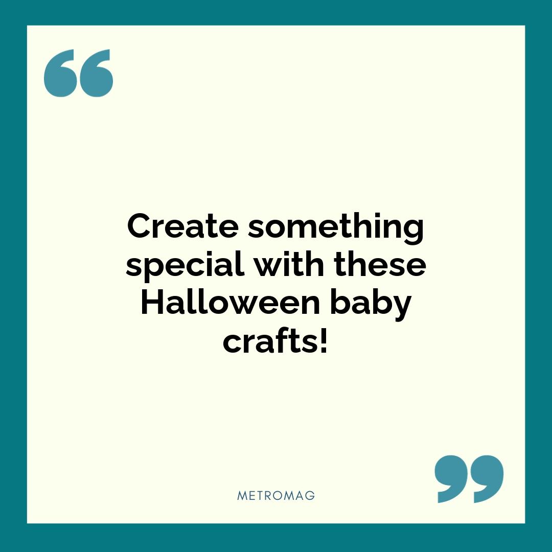 Create something special with these Halloween baby crafts!