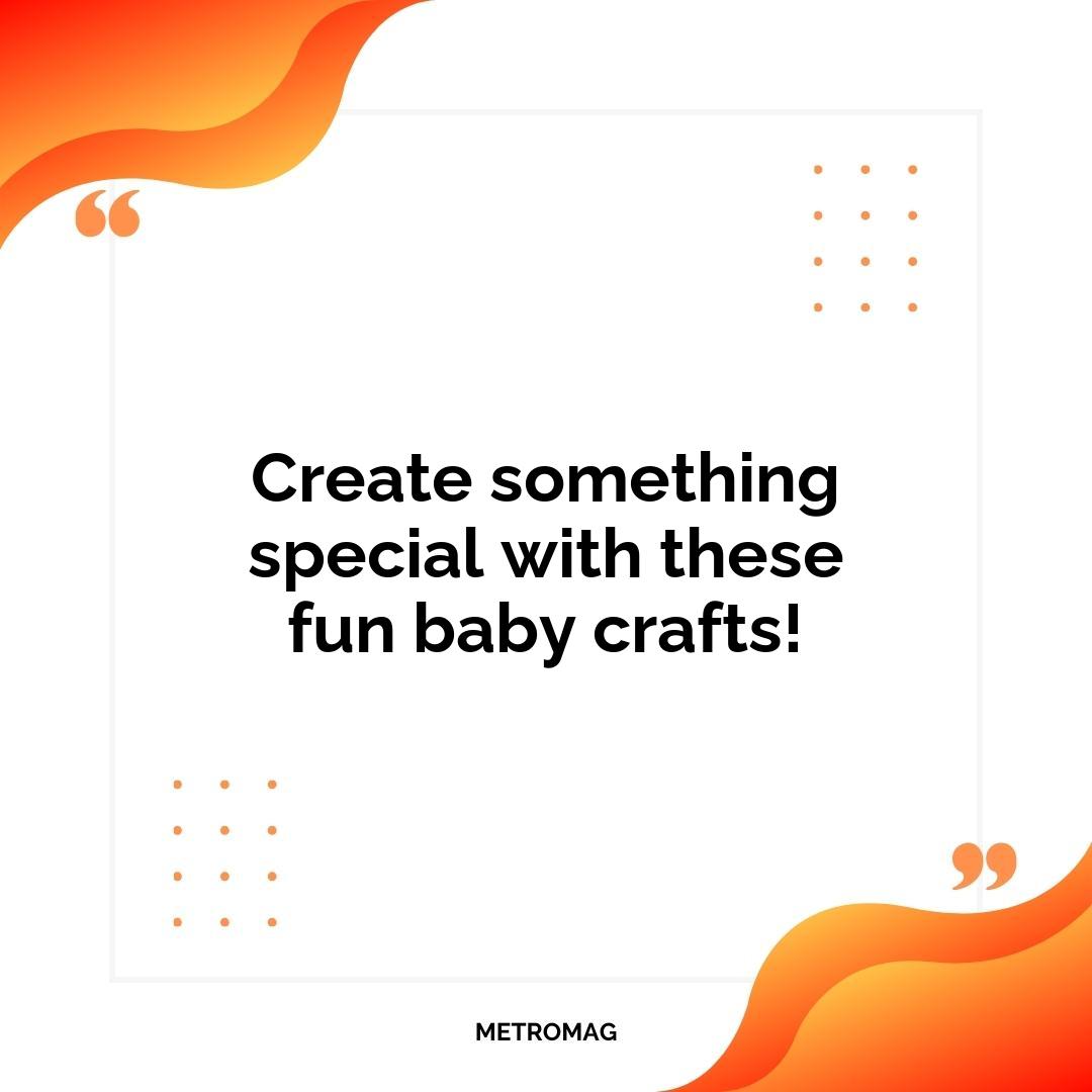Create something special with these fun baby crafts!