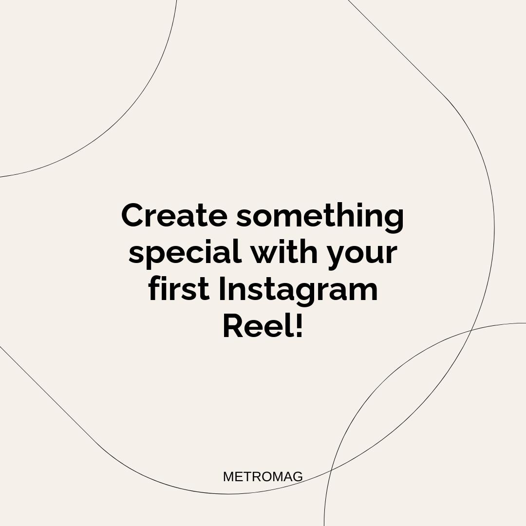 Create something special with your first Instagram Reel!