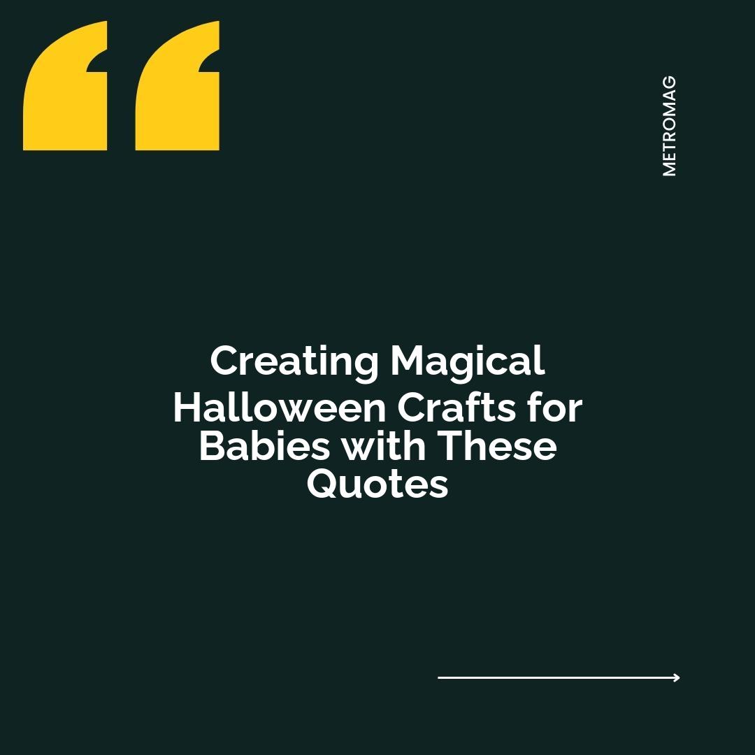 Creating Magical Halloween Crafts for Babies with These Quotes