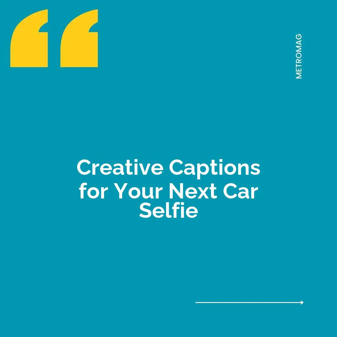 Creative Captions for Your Next Car Selfie