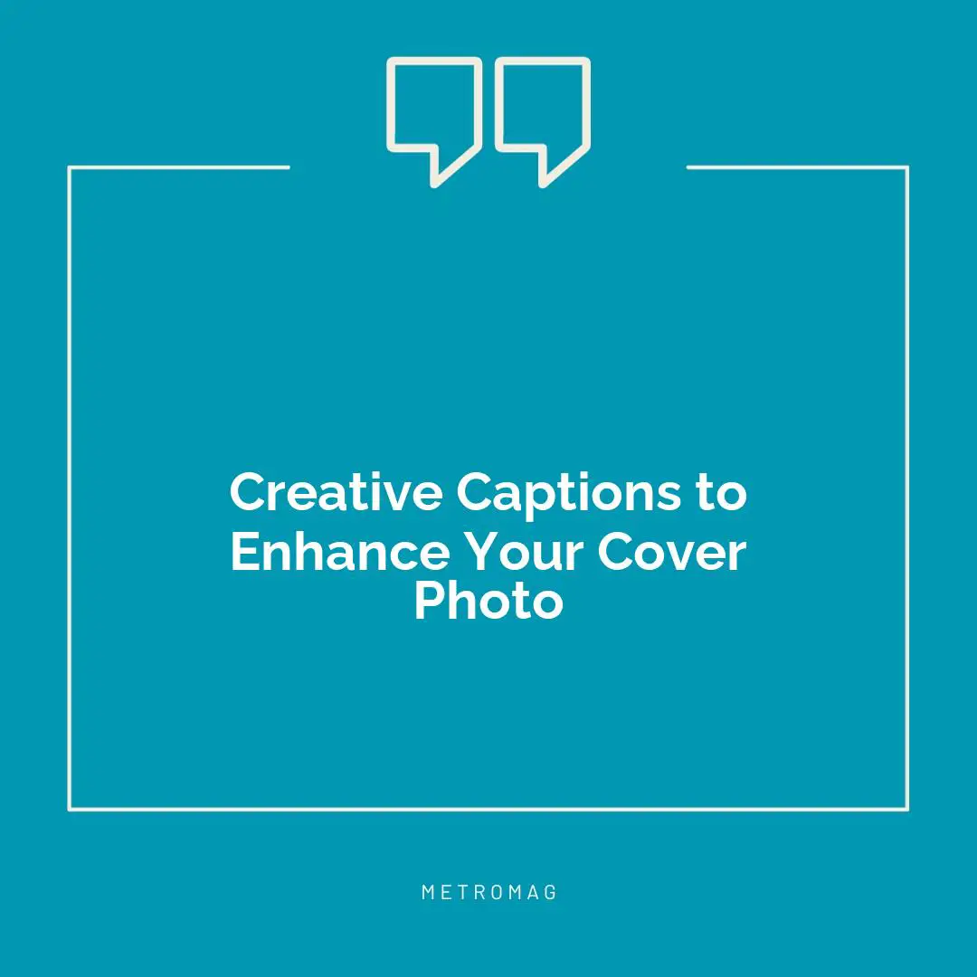 Creative Captions to Enhance Your Cover Photo