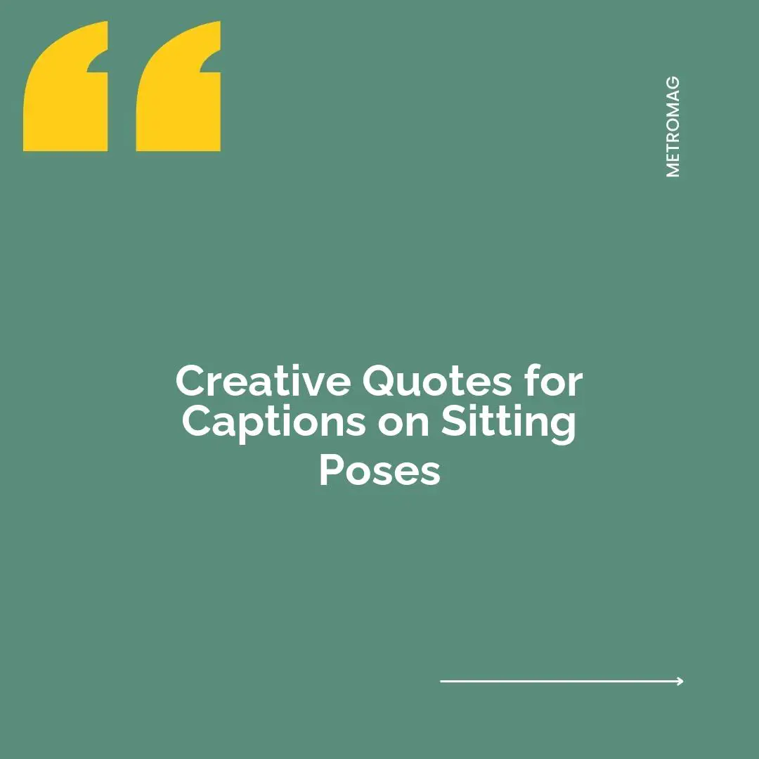 Creative Quotes for Captions on Sitting Poses