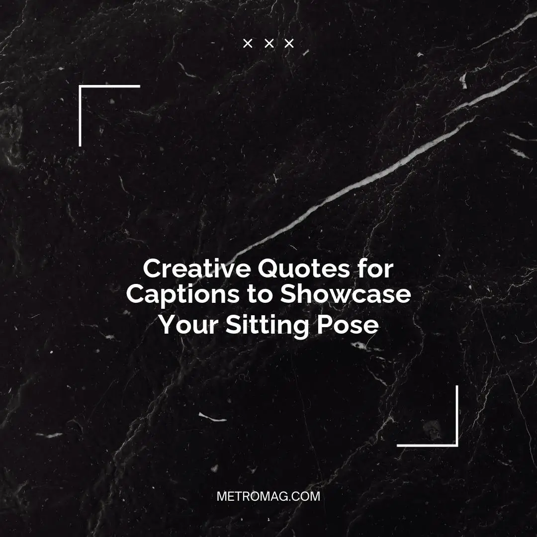 Creative Quotes for Captions to Showcase Your Sitting Pose