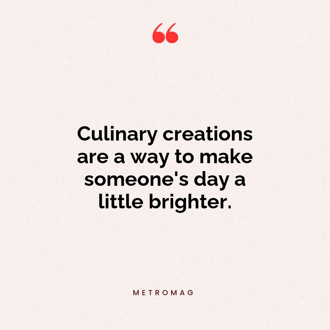 Culinary creations are a way to make someone's day a little brighter.